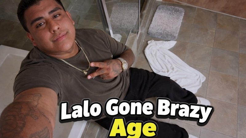 Lalo Gone Brazy Age